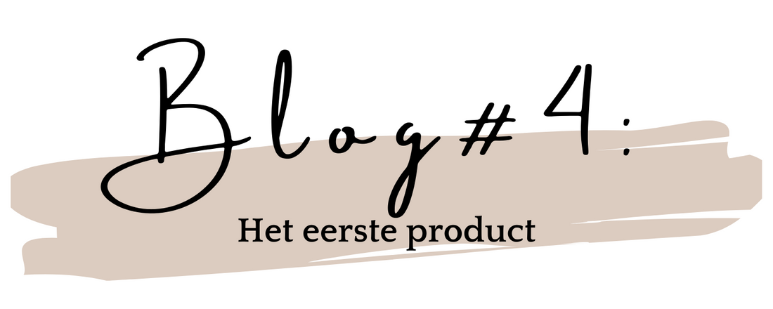 Blog #4: Het eerste product