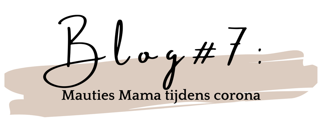 Blog #7: Mauties Mama tijdens corona